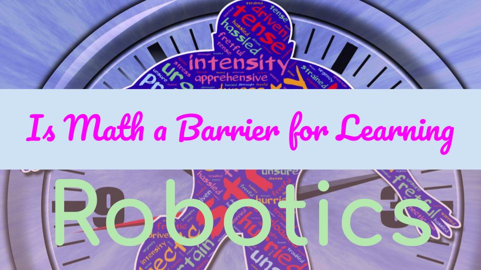 Is Math a Barrier for Learning Robotics